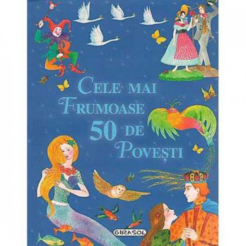 Carte pentru copii Cele mai frumoase 50 de povesti Girasol, 509 pagini, 5 ani+ GIRASOL